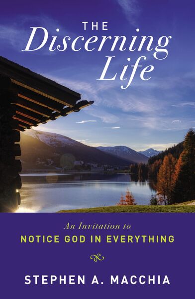 Discerning Life: An Invitation to Notice God in Everything