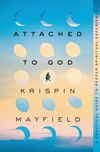 Attached to God: A Practical Guide to Deeper Spiritual Experience