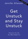Get Unstuck and Stay Unstuck: Because Fear Is Not the Boss of You