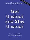 Get Unstuck and Stay Unstuck: Because Fear Is Not the Boss of You