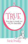 True: Being true to yourself, your God, your relationships