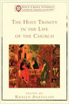 The Holy Trinity in the Life of the Church (Holy Cross Studies in Patristic Theology and History)