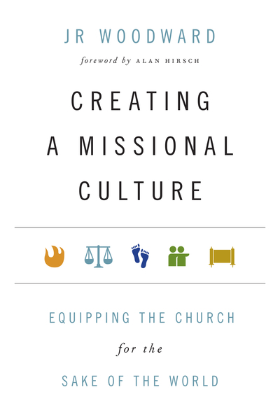 Creating a Missional Culture: Equipping the Church for the Sake of the World