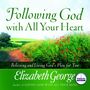 Following God With All Your Heart: Believing and Living God's Plan for You