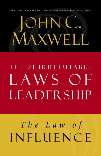 Law of Influence: Lesson 2 from The 21 Irrefutable Laws of Leadership