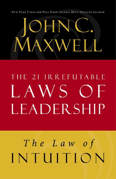 Law of Intuition: Lesson 8 from The 21 Irrefutable Laws of Leadership