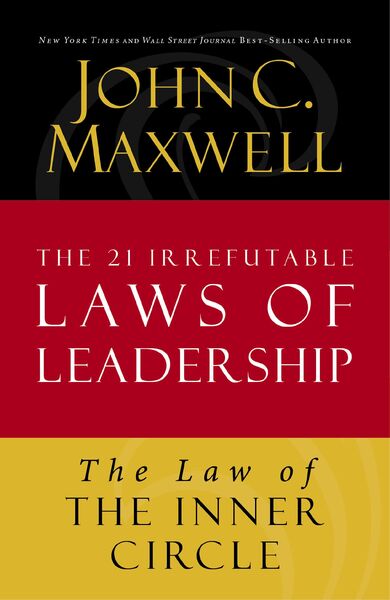Law of the Inner Circle: Lesson 11 from The 21 Irrefutable Laws of Leadership