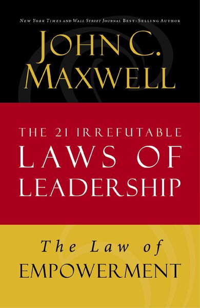 Law of Empowerment: Lesson 12 from The 21 Irrefutable Laws of Leadership