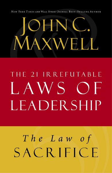 Law of Sacrifice: Lesson 18 from The 21 Irrefutable Laws of Leadership