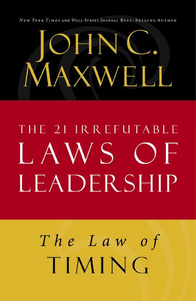 Law of Timing: Lesson 19 from The 21 Irrefutable Laws of Leadership