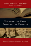 Teaching the Faith, Forming the Faithful: A Biblical Vision for Education in the Church