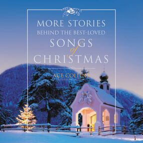 More Stories Behind the Best-Loved Songs of Christmas: Heartwarming Stories Behind Popular Carols