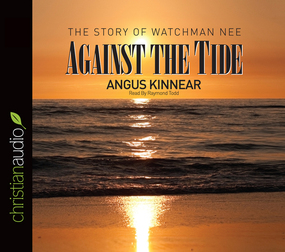 Against the Tide: The Story of Watchman Nee