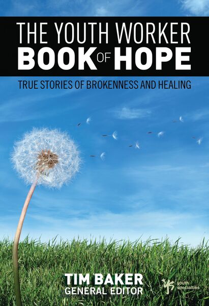 Youth Worker Book of Hope: True Stories of Brokenness and Healing