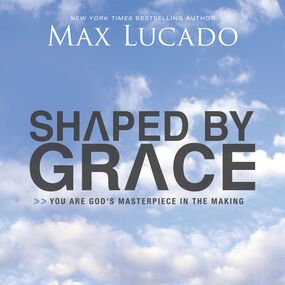 Shaped By Grace: You are God's Masterpiece in the Making