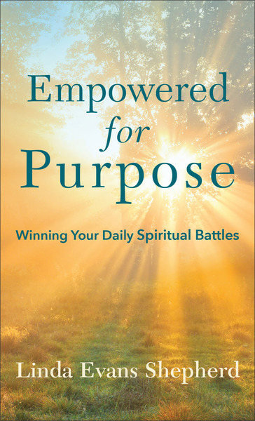 Empowered for Purpose: Winning Your Daily Spiritual Battles