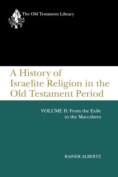 History of Israelite Religion in the Old Testament Period, Volume II: From the Exile to the Maccabees