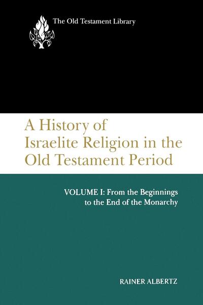History of Israelite Religion in the Old Testament Period, Volume I: From the Beginnings to the End of the Monarchy