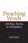 Preaching Words: 144 Key Terms in Homiletics