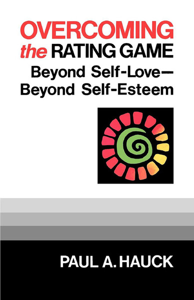 Overcoming the Rating Game: Beyond Self-Love--Beyond Self-Esteem