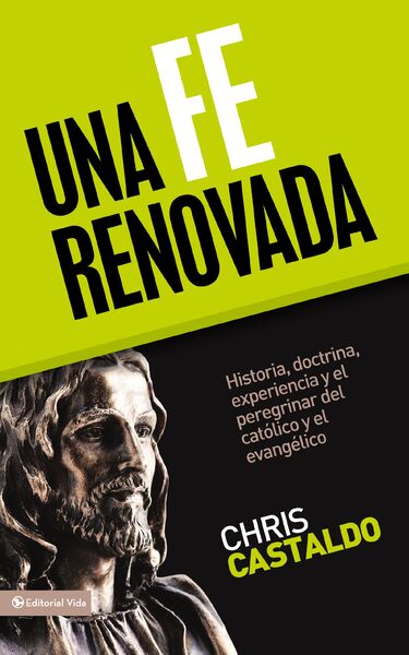 fe renovada: Historia, doctrina, experiencia y el peregrinar del católico y el evangélico