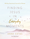 Finding Jesus in Everyday Moments: 100-Day Devotional Journal for Women