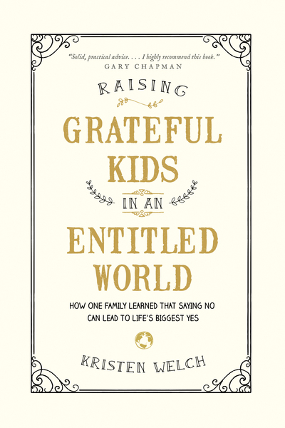 Raising Grateful Kids in an Entitled World: How One Family Learned That Saying No Can Lead to Life's Biggest Yes