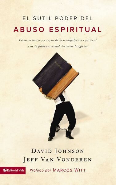 sutil poder del abuso espiritual: Cómo reconocer y escapar de la manipulación espiritual y de la falsa autoridad dentro de la iglesia