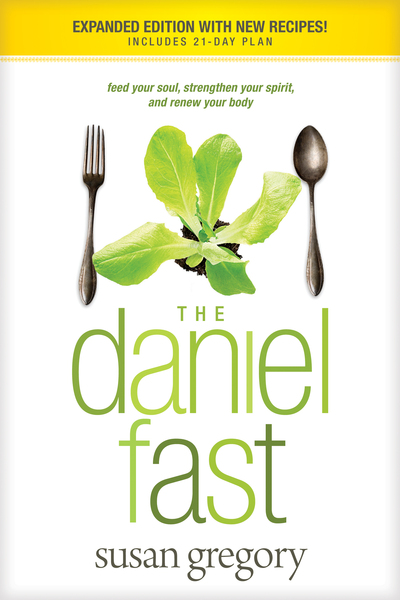 Daniel Fast (with Bonus Content): Feed Your Soul, Strengthen Your Spirit, and Renew Your Body