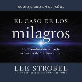 caso de los milagros: Un periodista investiga la evidencia de lo sobrenatural