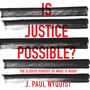 Is Justice Possible?: The Elusive Pursuit of What is Right