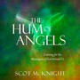 The Hum of Angels: Listening for the Messengers of God Around Us