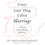 Crazy Little Thing Called Marriage: 12 Secrets for a Lifelong Romance