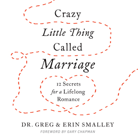 Crazy Little Thing Called Marriage: 12 Secrets for a Lifelong Romance