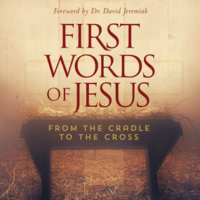 First Words of Jesus: From the Cradle to the Cross