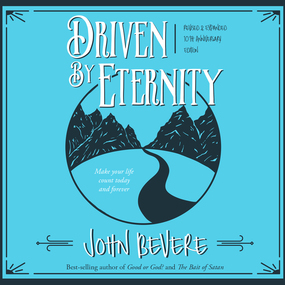 Driven by Eternity: Make Your Life Count Today & Forever
