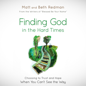 Finding God in the Hard Times: Choosing to Trust and Hope When You Can't See the Way