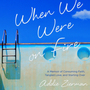 When We Were on Fire: A Memoir of Consuming Faith, Tangled Love, and Starting Over
