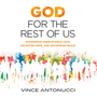 God for the Rest of Us: Experience Unbelievable Love, Unlimited Hope, and Uncommon Grace