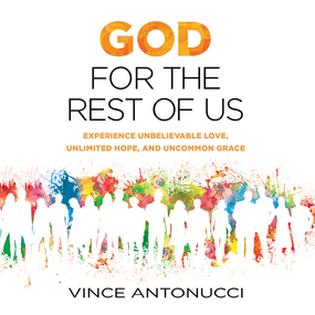 God for the Rest of Us: Experience Unbelievable Love, Unlimited Hope, and Uncommon Grace