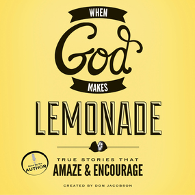 When God Makes Lemonade: True Stories That Amaze and Encourage