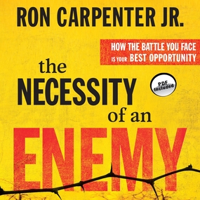 The Necessity of an Enemy: How the Battle You Face Is Your Best Opportunity