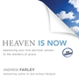 Heaven Is Now: Awakening Your Five Spiritual Senses to the Wonders of Grace