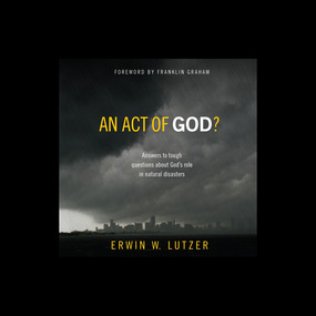 An Act of God?: Answers to Tough Questions about God's Role in Natural Disasters