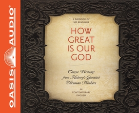 How Great Is Our God: Classic Writings from History's Greatest Christian Thinkers in Contemporary Language