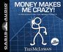 Money Makes Me Crazy!: A Prescription for Money Sanity