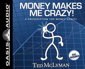 Money Makes Me Crazy!: A Prescription for Money Sanity