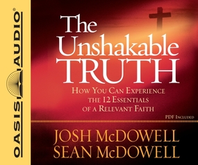 The Unshakable Truth: How You Can Experience the 12 Essentials of a Relevant Faith