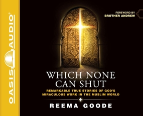 Which None Can Shut: Remarkable True Stories of God's Miraculous Work in the Muslim World