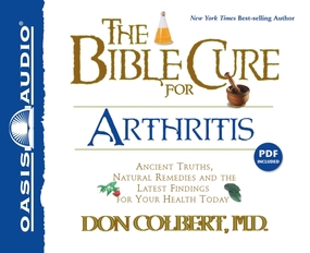 The Bible Cure for Arthritis: Ancient Truths, Natural Remedies and the Latest Findings for Your Health Today